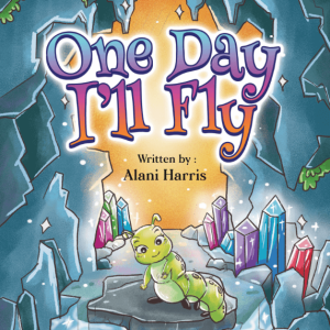 One Day I'll Fly- The Amazing Story Of The Caterpillar Who Didn't Know She'd Grow Wings cover 2- children book illustration