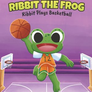 Ribbit the Frog: Ribbit Plays Basketball