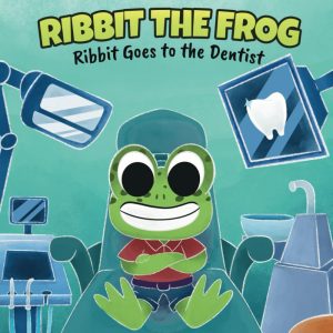 Ribbit the Frog: Ribbit Goes to the Dentist